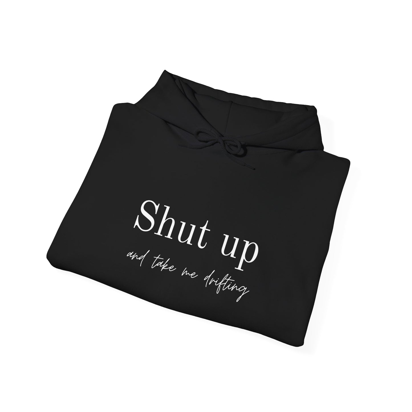 Shut Up and Take Me Drifting Hoodie