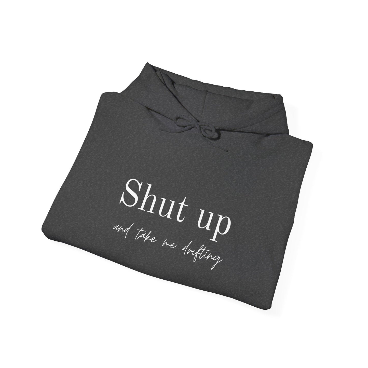 Shut Up and Take Me Drifting Hoodie