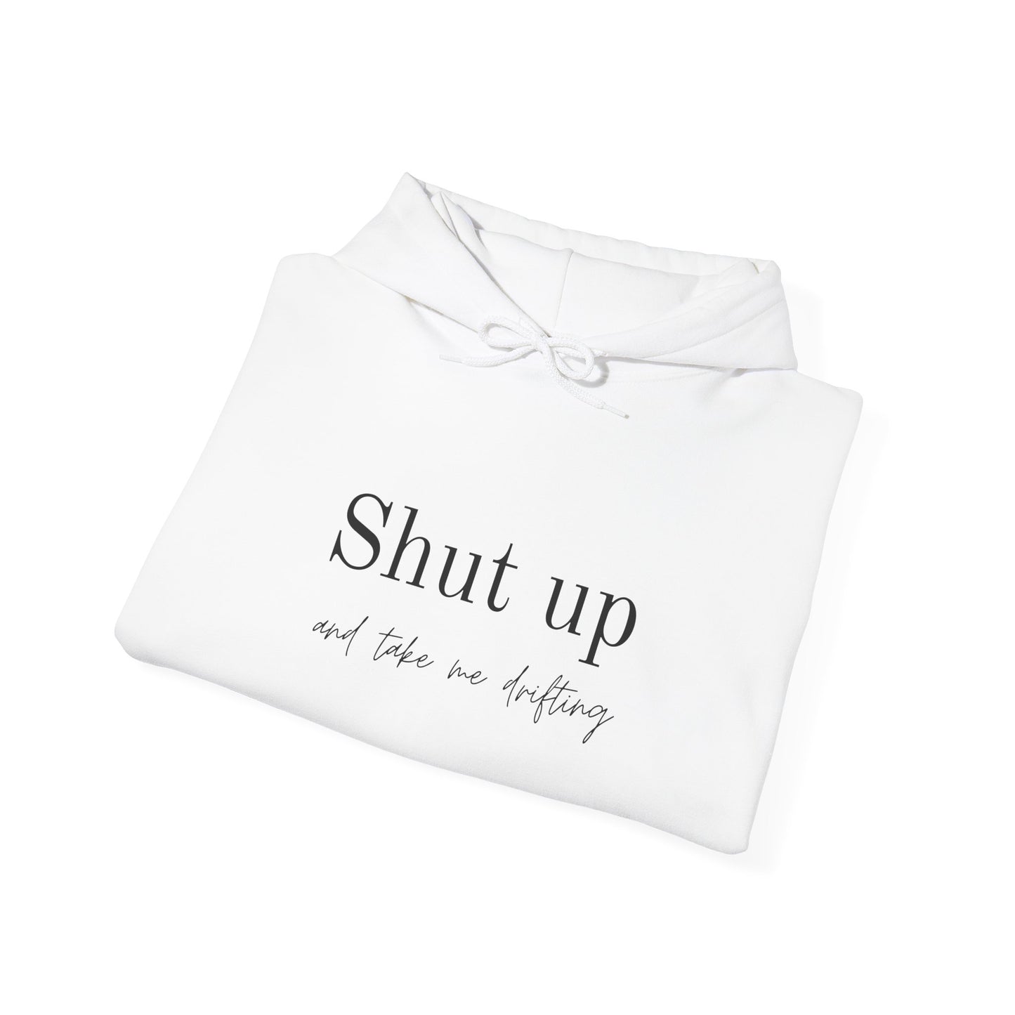 Shut Up and Take Me Drifting Hoodie