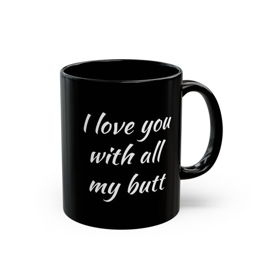 Love You With All My Butt Mug